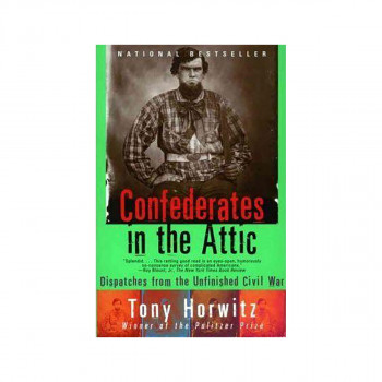 Confederates in the Attic : Dispatches from the Unfinished Civil War 