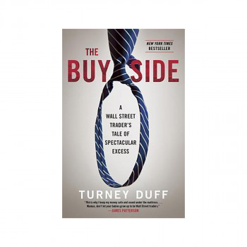 The Buy Side : A Wall Street Trader's Tale of Spectacular Excess 