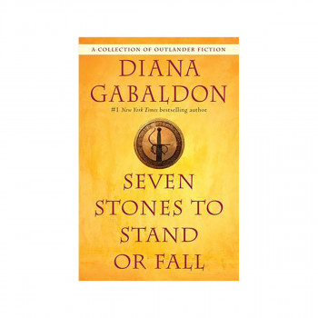 Seven Stones to Stand or Fall : A Collection of Outlander Fiction 