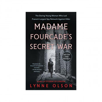 Madame Fourcade's Secret War : The Daring Young Woman Who Led France's Largest S 