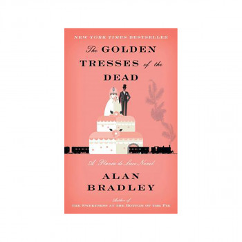 The Golden Tresses of the Dead : A Flavia de Luce Novel 