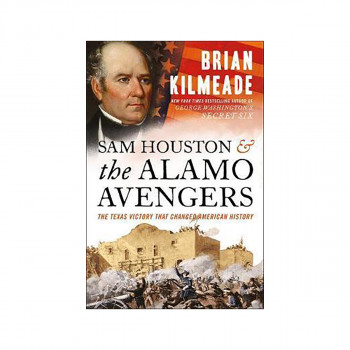 Sam Houston And The Alamo Avengers : The Texas Victory That Changed American His 