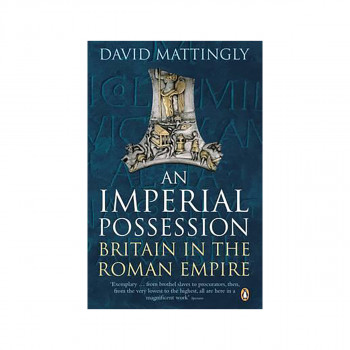 An Imperial Possession : Britain in the Roman Empire, 54 BC - AD 409 