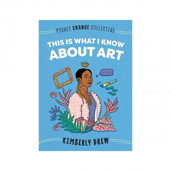 This Is What I Know About Art 