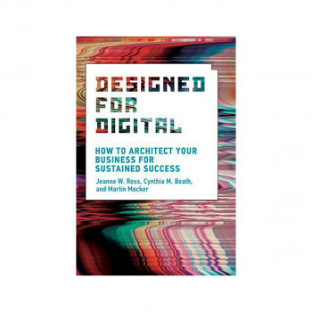 Designed for Digital : How to Architect Your Business for Sustained Success 