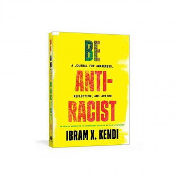 Be Antiracist : A Journal for Awareness, Reflection, and Action 