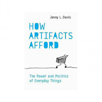 How Artifacts Afford : The Power and Politics of Everyday Things 