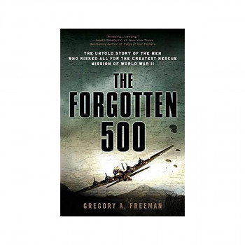 The Forgotten 500 : The Untold Story of the Men Who Risked All for the Greatest 
