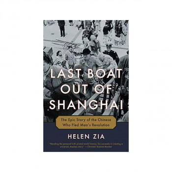 Last Boat Out of Shanghai : The Epic Story of the Chinese Who Fled Mao's Revolut 