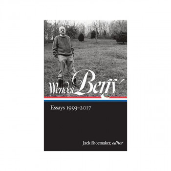 Wendell Berry: Essays 1993 - 2017 