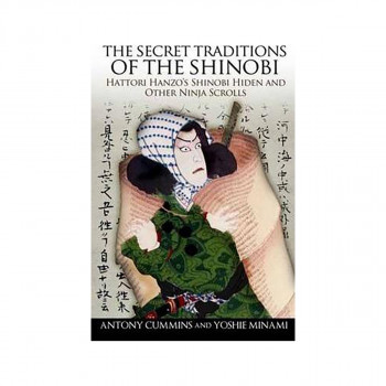 The Secret Traditions of the Shinobi : Hattori Hanzo's Shinobi Hiden and Other N 
