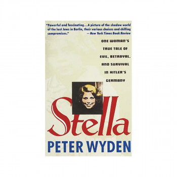 Stella : One Woman's True Tale of Evil, Betrayal, and Survival in Hitler's Germa 