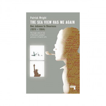 The Sea View Has Me Again : Uwe Johnson in Sheerness 