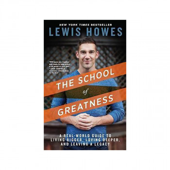 The School of Greatness : A Real-World Guide to Living Bigger, Loving Deeper, an 