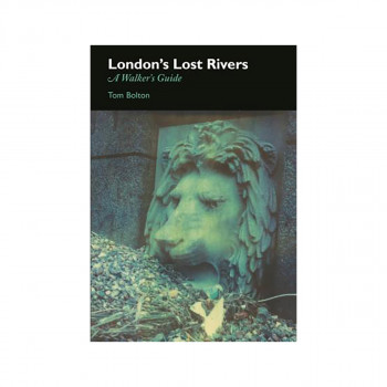 London's Lost Rivers : A Surface Dweller's Guide 