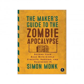 The Maker's Guide To The Zombie Apocalypse 