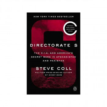 Directorate S : The C.I.A. and America's Secret Wars in Afghanistan and Pakistan 
