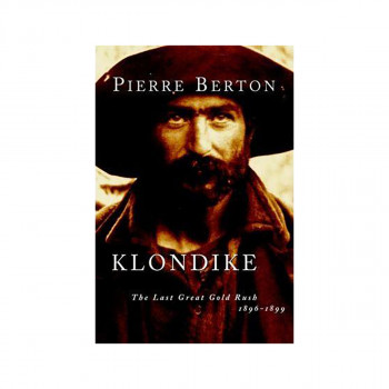 Klondike : The Last Great Gold Rush, 1896-1899 