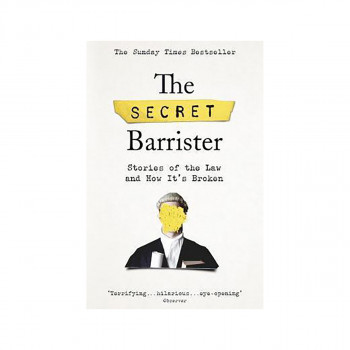 The Secret Barrister : Stories of the Law and How It's Broken 