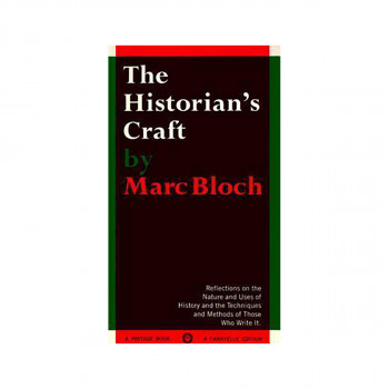 The Historian's Craft : Reflections on the Nature and Uses of History and the Te 