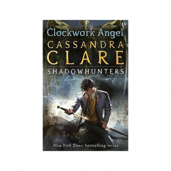The Infernal Devices 1: Clockwork Angel 