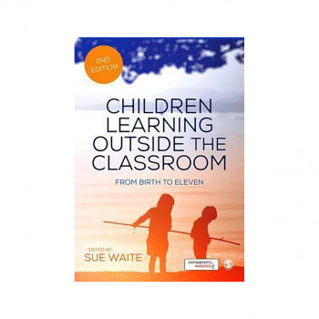 Children Learning Outside the Classroom : From Birth to Eleven 