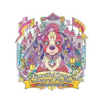 Fanciful Dogs in Secret Places: A Dog Lover's Coloring Book 