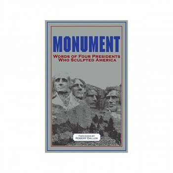 Monument: Words of Four Presidents Who Sculpted America : Words of Four Presiden 