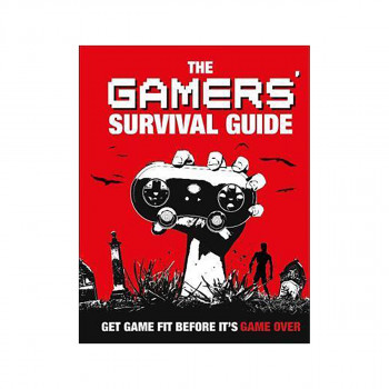 The Gamers' Survival Guide : Get Game Fit Before It's Game Over 