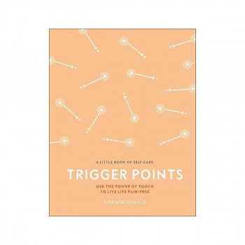 Trigger Points : Use the Power of Touch to Live Life Pain-Free 