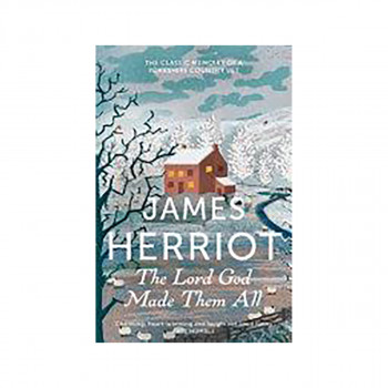 The Lord God Made Them All : The Classic Memoirs of a Yorkshire Country Vet 