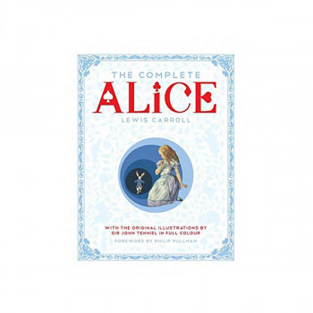 The Complete Alice : Alice's Adventures in Wonderland and Through the Looking-Gl 