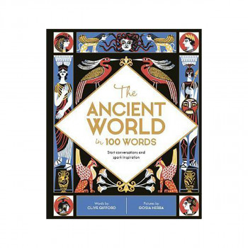 The Ancient World in 100 Words : Start conversations and spark inspiration 