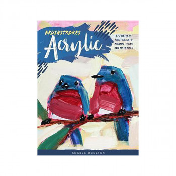 Brushstrokes: Acrylic : Effortless painting with minimal tools and materials 