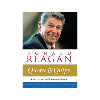 Ronald Reagan: Quotes and Quips 