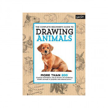 The Complete Beginner's Guide to Drawing Animals : More than 200 drawing techniq 