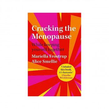Cracking the Menopause : While Keeping Yourself Together 