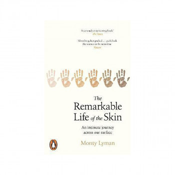The Remarkable Life of the Skin : An intimate journey across our surface 