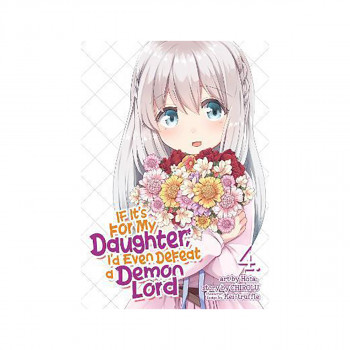 If It's for My Daughter, I'd Even Defeat a Demon Lord (Manga) Vol. 4 