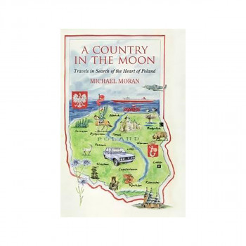 A Country In The Moon : Travels In Search Of The Heart Of Poland 