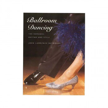 Ballroom Dancing : The Romance, Rhythm and Style 