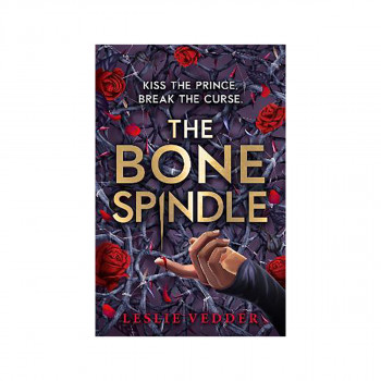 The Bone Spindle : Book 1: a fractured twist on the classic fairy tale Sleeping 