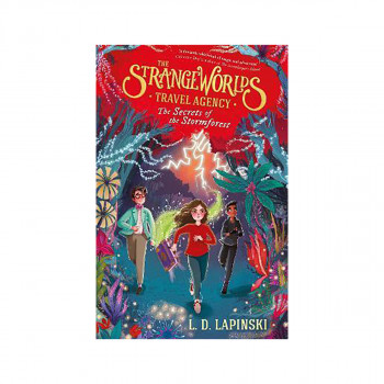 The Strangeworlds Travel Agency: The Secrets of the Stormforest : Book 3 