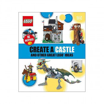 Create a Castle and Other Great LEGO Ideas 