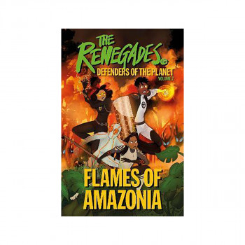 The Renegades Flames of Amazonia : Defenders of the Planet 