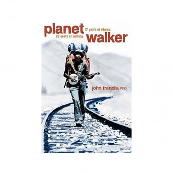 Planetwalker : A Memoir of 22 Years of Walking and 17 Years of Silence 