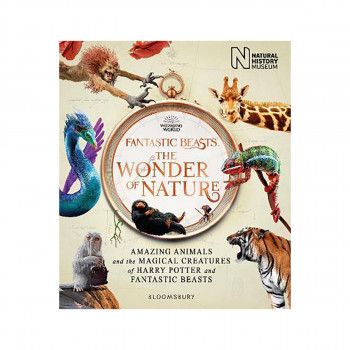 Fantastic Beasts: The Wonder of Nature : Amazing Animals and the Magical Creatur 