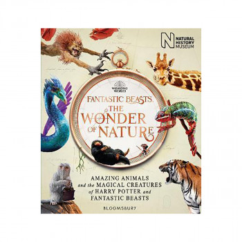 Fantastic Beasts: The Wonder of Nature : Amazing Animals and the Magical Creatur 