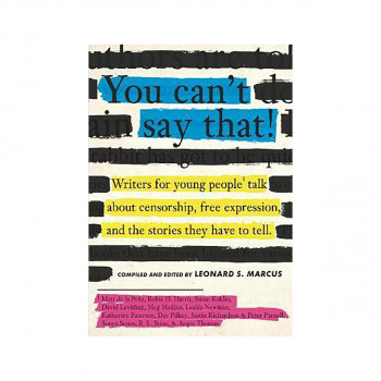 You Can't Say That! : Writers for Young People Talk About Censorship, Free Expre 