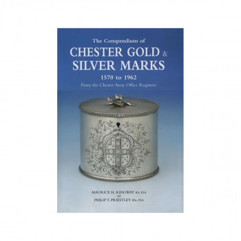 Compendium of Chester Gold & Silver Marks 1570-1962: The 